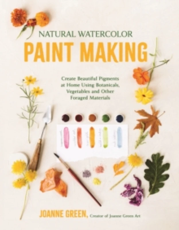 Image of Natural Watercolor Paint Making : Create Beautiful Pigments at Home Using Botanicals, Vegetables and Other Foraged Materials Paperback / softback