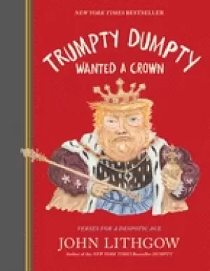 Image of trumpty dumpty wanted a crown verses for a despotic age