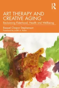 Image of Art Therapy and Creative Aging : Reclaiming Elderhood, Health and Wellbeing