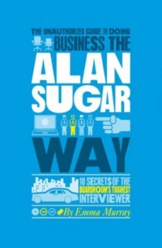 Image of The Authorized Guide to Doing Business the Alan Sugar Way by Emma Murray Paperback