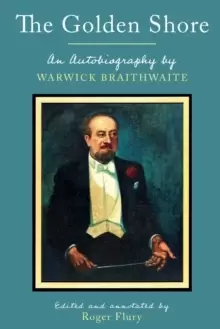 Image of The Golden Shore : An Autobiography by Warwick Braithwaite; Edited and annotated by Roger Flury