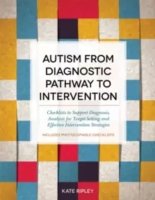 Image of Autism from Diagnostic Pathway to Intervention : Checklists to Support Diagnosis, Analysis for Target-Setting and Effective Intervention Strategies