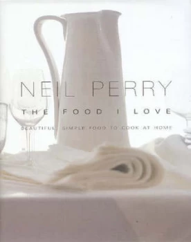 Image of The Food I Love by Neil Perry Hardback