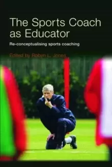 Image of The Sports Coach as Educator : Re-conceptualising Sports Coaching
