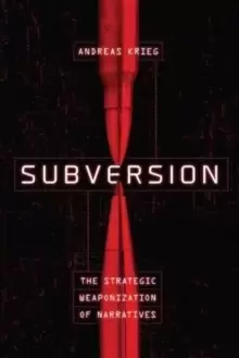 Image of Subversion : The Strategic Weaponization of Narratives