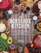 Image of bordeaux kitchen an immersion into french food and wine inspired by ancestr