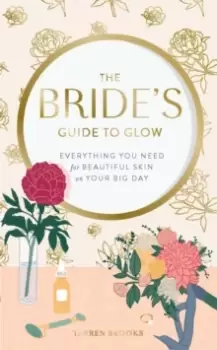 Image of The Bride's Guide to Glow : Everything you need for beautiful skin on your big day