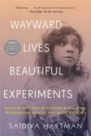 Image of wayward lives beautiful experiments intimate histories of riotous Black gi