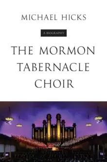 Image of The Mormon Tabernacle Choir : A Biography