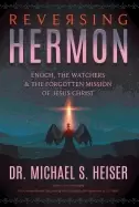 Image of reversing hermon enoch the watchers and the forgotten mission of jesus chri