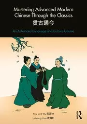 Image of Mastering Advanced Modern Chinese through the Classics An Advanced Language and Culture Course