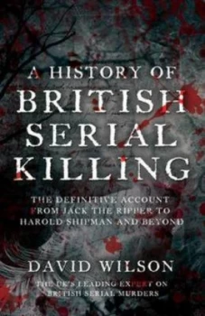 Image of A History of British Serial Killing by David Wilson Paperback