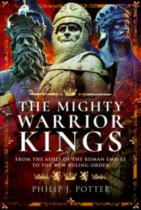 Image of The Mighty Warrior Kings : From the Ashes of the Roman Empire to the New Ruling Order Paperback / softback