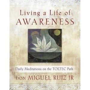 Image of Living a Life of Awareness: Daily Meditations on the Toltec Path by Don Miguel Ruiz (Paperback, 2015)