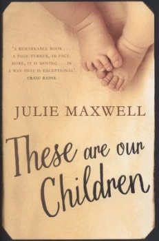 Image of These Are Our Children by Julie Maxwell Hardback