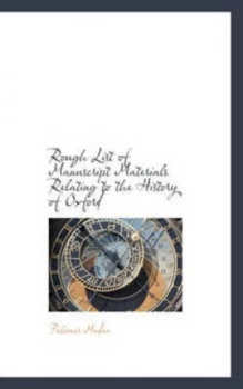 Image of Rough List of Manuscript Materials Relating to the History of Oxford by Falconer Madan Paperback