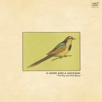 Image of A Hawk and a Hacksaw - Way The Wind Blows The Vinyl