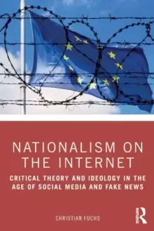 Image of Nationalism on the Internet : Critical Theory and Ideology in the Age of Social Media and Fake News