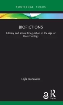 Image of Biofictions : Literary and Visual Imagination in the Age of Biotechnology