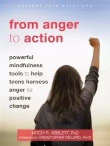 Image of From Anger to Action : Powerful Mindfulness Tools to Help Teens Harness Anger for Positive Change