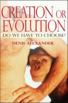 Image of Creation or evolution by Dr Denis Alexander