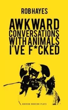 Image of Awkward conversations with animals Ive fucked by Rob Hayes