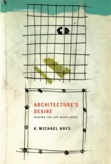 Image of Architecture's Desire : Reading the Late Avant-Garde