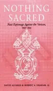 Image of nothing sacred nazi espionage against the vatican 1939 1945 david alvarez a