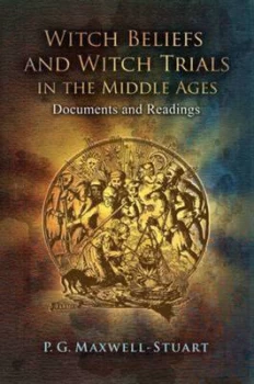 Image of Witch Beliefs and Witch Trials in the Middle Ages by P. G Maxwell-Stuart Hardback