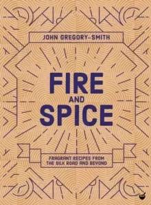 Image of Fire & Spice : Fragrant recipes from the Silk Road and beyond