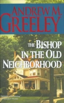Image of The Bishop in the Old Neighborhood by Andrew M Greeley Hardback