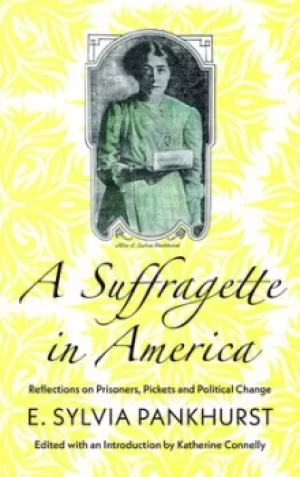 Image of A suffragette in America by E. Sylvia Pankhurst