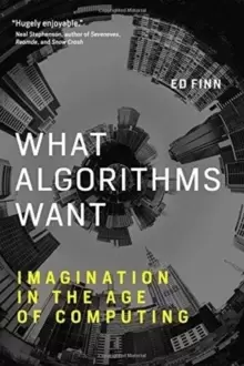Image of What Algorithms Want : Imagination in the Age of Computing