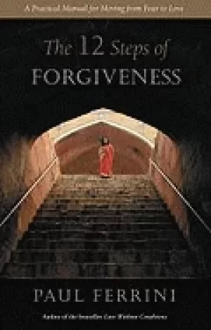 Image of twelve steps of forgiveness a practical manual for moving from fear to love
