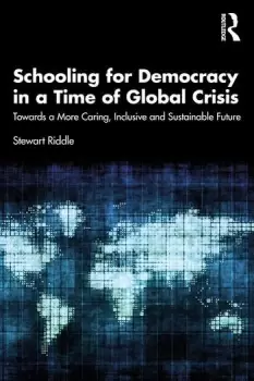 Image of Schooling for Democracy in a Time of Global CrisisTowards a More Caring Inclusive and Sustainable Future