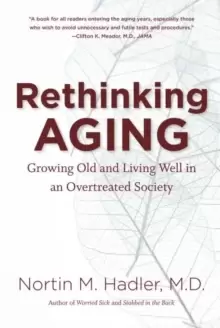 Image of Rethinking Aging : Growing Old and Living Well in an Overtreated Society