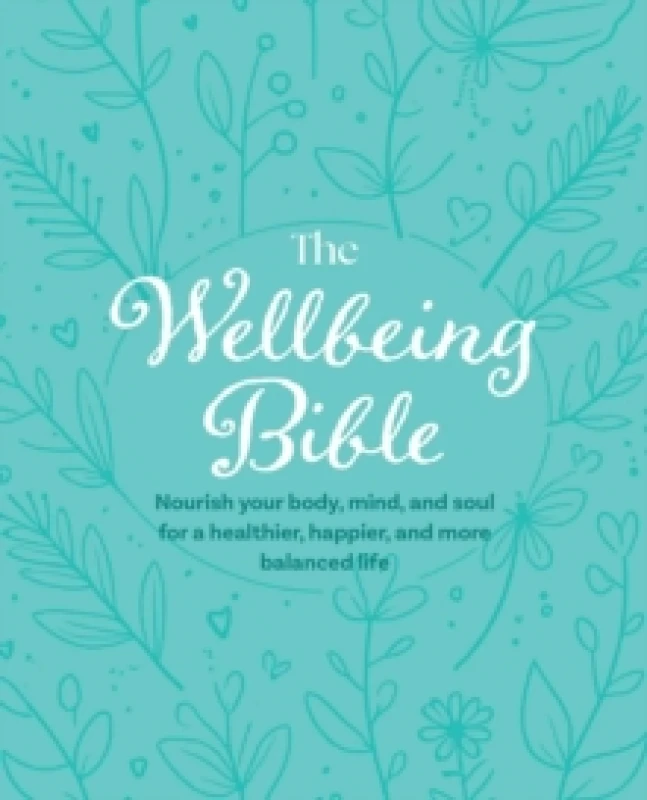 Image of The Wellbeing Bible : Nourish Your Body, Mind, and Soul for a Healthier, Happier, and More Balanced Life Hardback