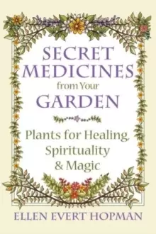 Image of Secret Medicines from Your Garden : Plants for Healing, Spirituality, and Magic