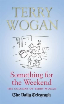 Image of Something for the Weekend by Terry Wogan Hardback