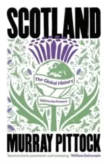 Image of Scotland : The Global History: 1603 to the Present