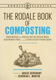 Image of The Rodale Book of Composting, Newly Revised and Updated : Simple Methods to Improve Your Soil, Recycle Waste, Grow Healthier Plants, and Create an Ea