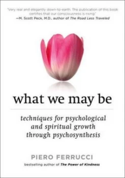 Image of What We May Be by Piero Ferrucci Book