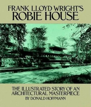 Image of Frank Lloyd Wrights Robie House by Donald Hoffmann Book