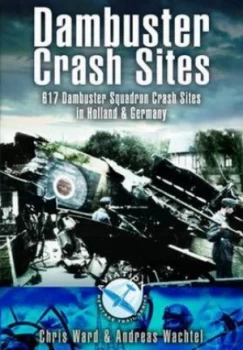 Image of Dambuster Crash Sites by Chris Ward and Andreas Wachtel Paperback