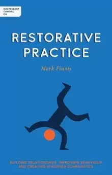 Image of Independent Thinking on Restorative Practice : Building relationships, improving behaviour and creating stronger communities