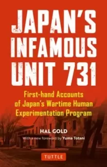 Image of Japans Infamous Unit 731 : First-hand Accounts of Japan's Wartime Human Experimentation Program