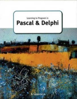 Image of Learning to Program in Pascal and Delphi by Sylvia Langfield Paperback