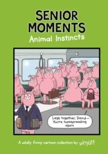 Image of Senior Moments: Animal Instincts : A timelessly funny cartoon collection by Whyatt