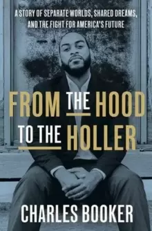Image of From the Hood to the Holler : A Story of Separate Worlds, Shared Dreams, and the Fight for America's Future