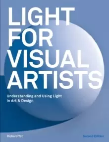 Image of Light for Visual Artists Second Edition : Understanding and Using Light in Art & Design